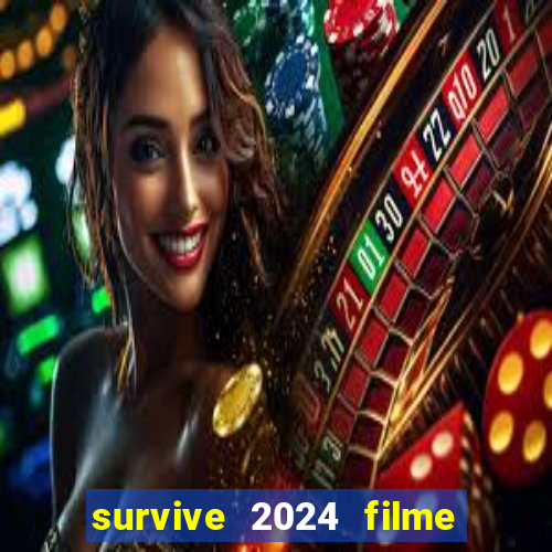 survive 2024 filme completo dublado